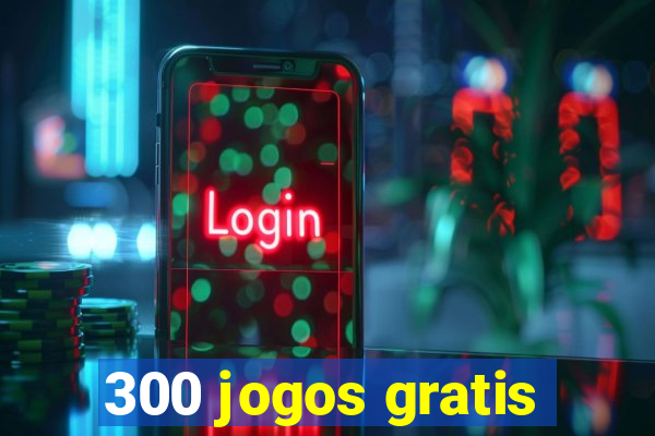 300 jogos gratis