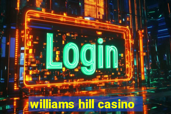 williams hill casino