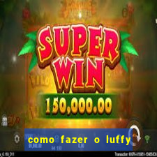 como fazer o luffy de papel