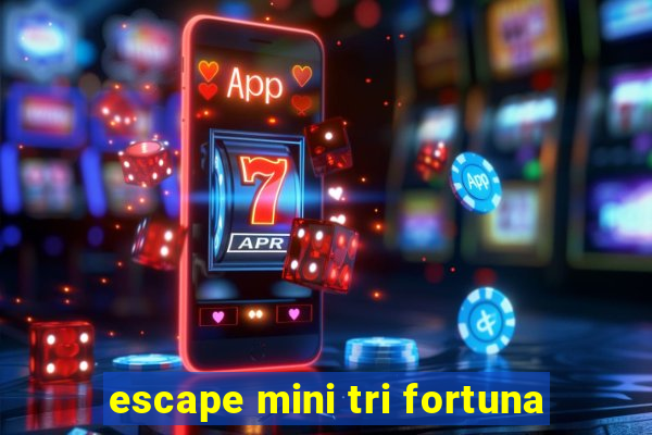 escape mini tri fortuna