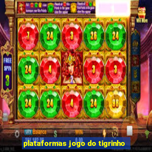 plataformas jogo do tigrinho