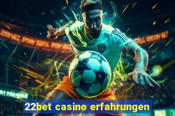 22bet casino erfahrungen