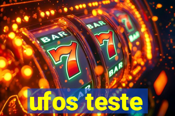 ufos teste