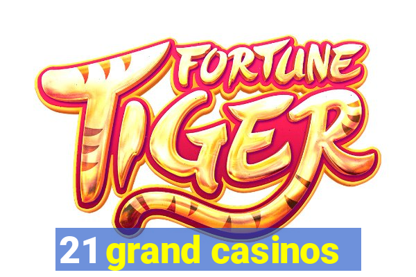 21 grand casinos