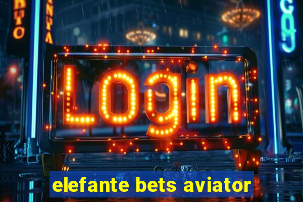 elefante bets aviator