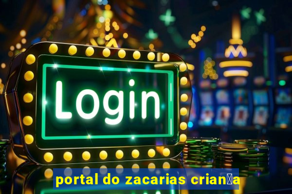 portal do zacarias crian莽a