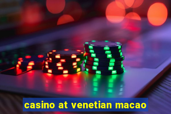 casino at venetian macao