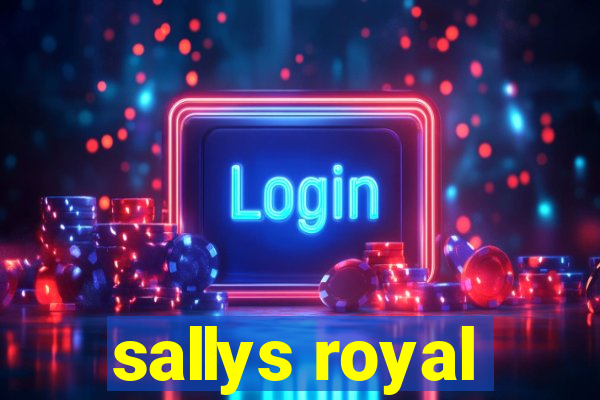 sallys royal