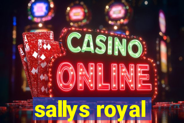 sallys royal