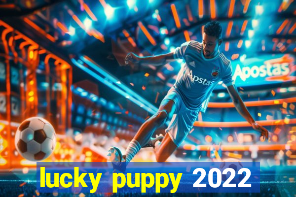 lucky puppy 2022