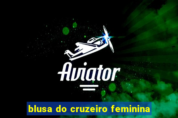 blusa do cruzeiro feminina