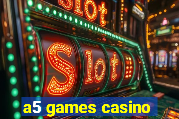 a5 games casino