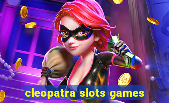 cleopatra slots games