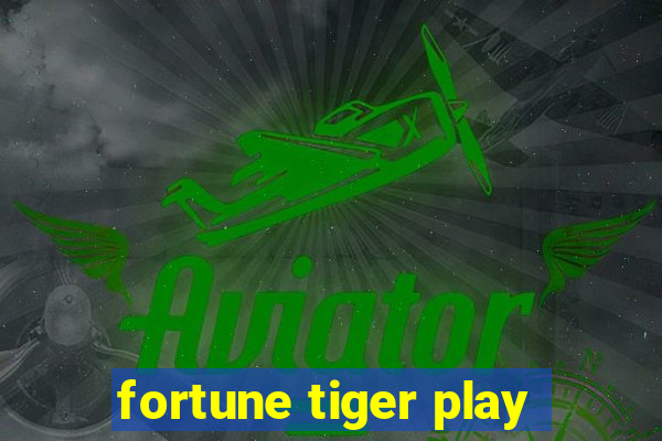 fortune tiger play