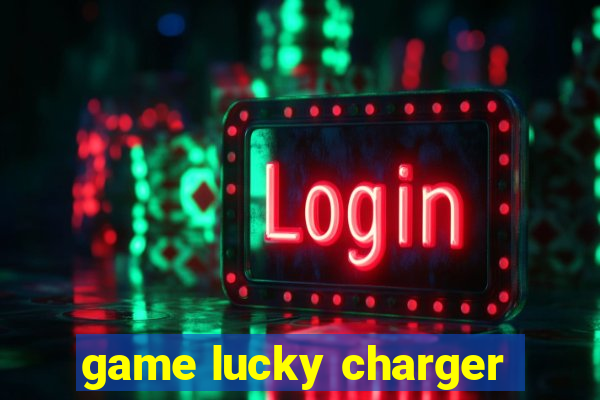 game lucky charger