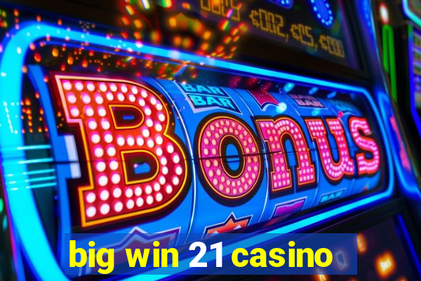 big win 21 casino