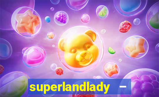 superlandlady – ganhar dinheiro paga jogando