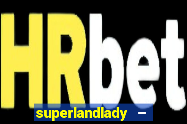 superlandlady – ganhar dinheiro paga jogando