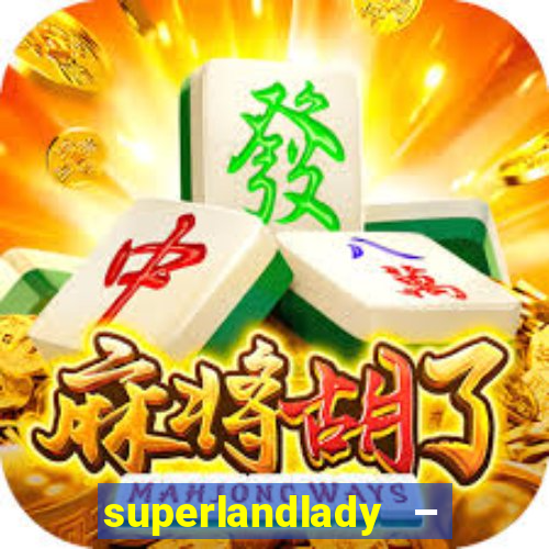 superlandlady – ganhar dinheiro paga jogando