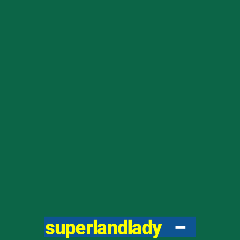 superlandlady – ganhar dinheiro paga jogando