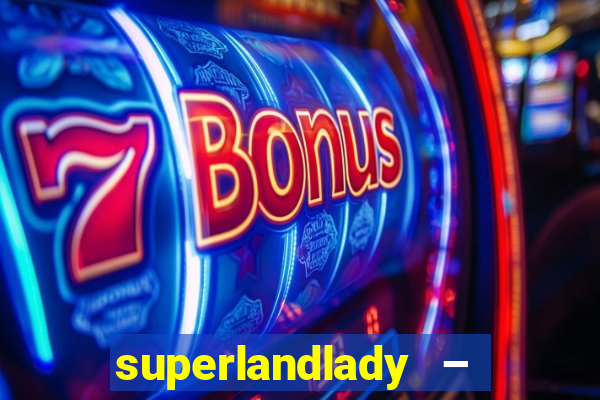 superlandlady – ganhar dinheiro paga jogando