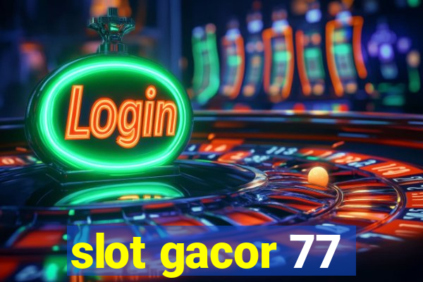 slot gacor 77