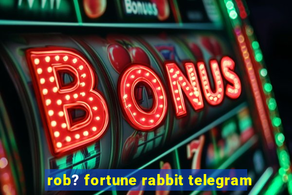 rob? fortune rabbit telegram