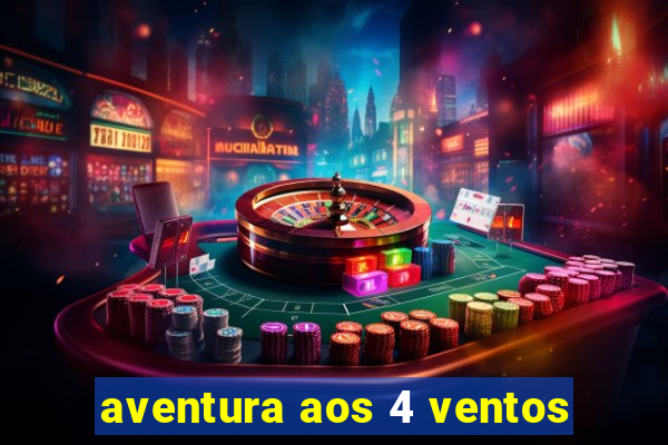 aventura aos 4 ventos