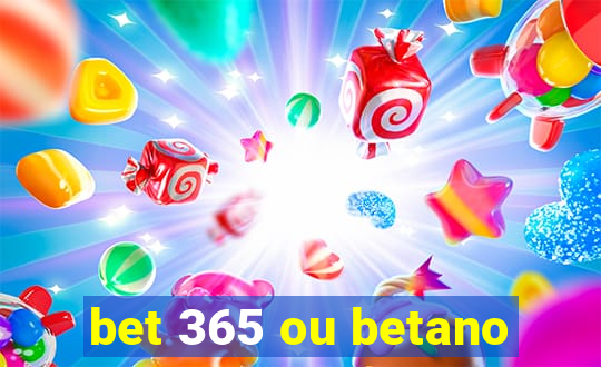 bet 365 ou betano