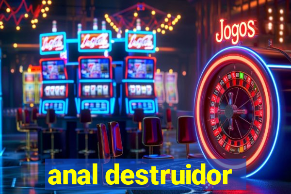 anal destruidor