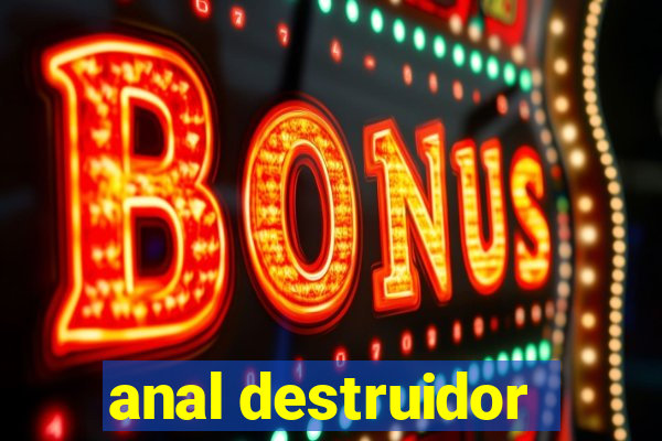 anal destruidor