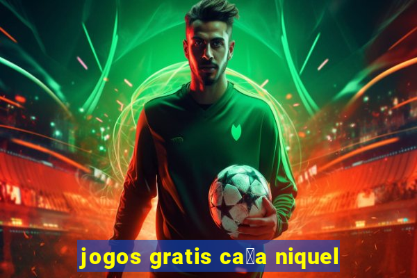 jogos gratis ca莽a niquel