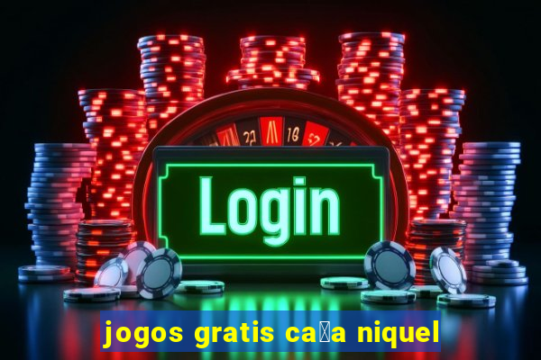 jogos gratis ca莽a niquel