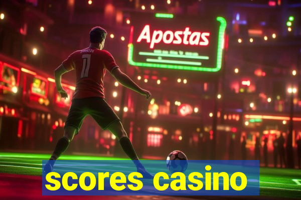 scores casino