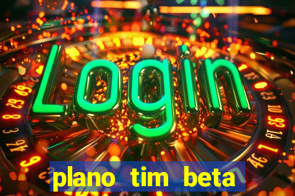 plano tim beta como funciona