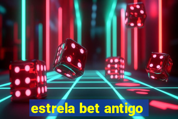 estrela bet antigo