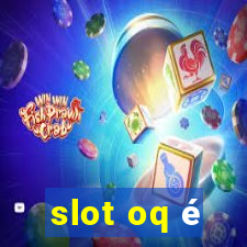 slot oq é