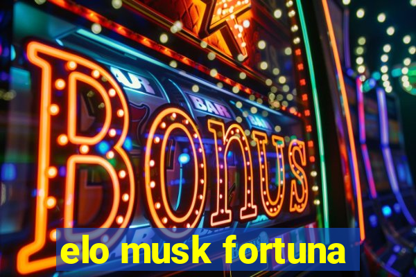 elo musk fortuna