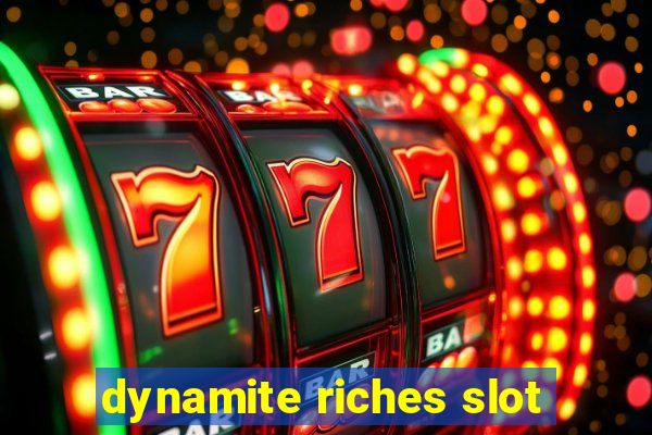 dynamite riches slot