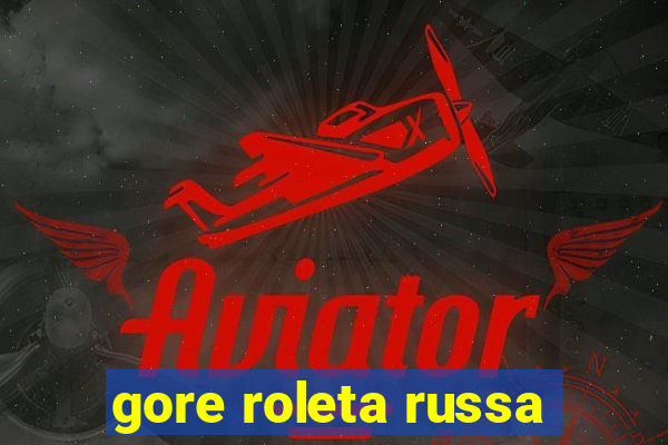 gore roleta russa