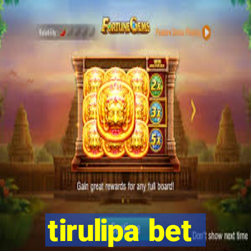 tirulipa bet