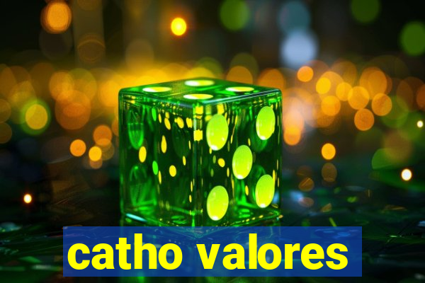 catho valores