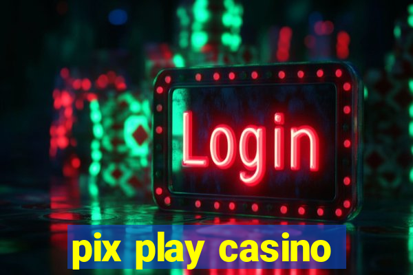 pix play casino