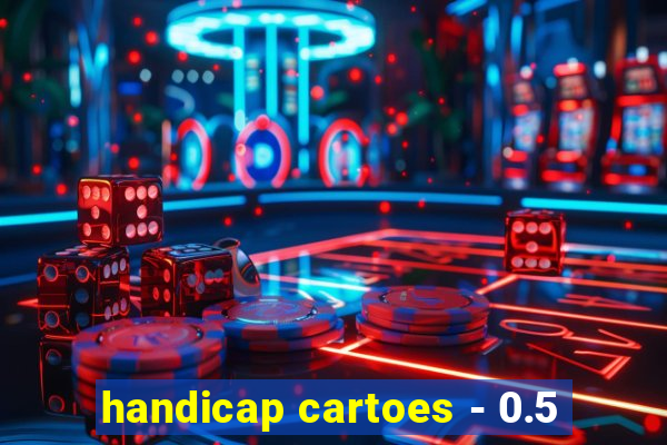 handicap cartoes - 0.5