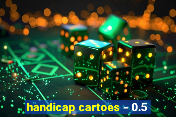 handicap cartoes - 0.5