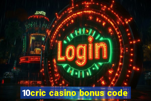 10cric casino bonus code