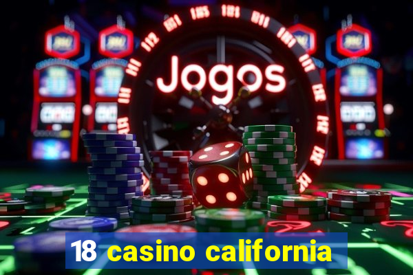 18 casino california