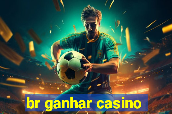 br ganhar casino