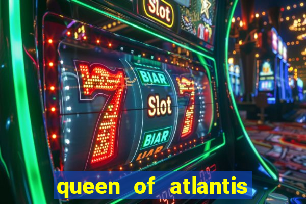 queen of atlantis slot machine