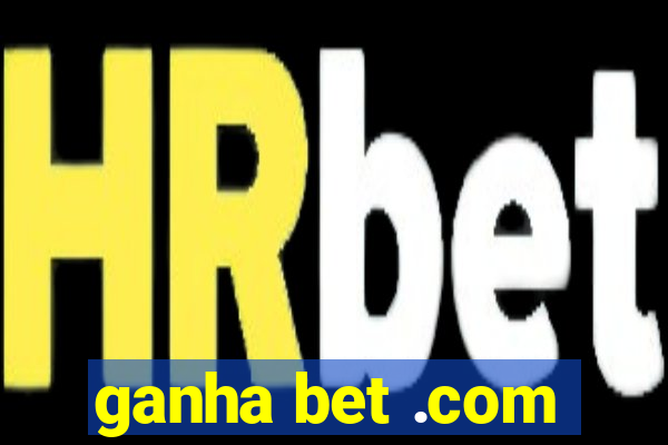 ganha bet .com